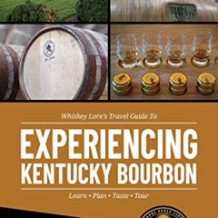 ACCESS KINDLE 📄 Whiskey Lore's Travel Guide to Experiencing Kentucky Bourbon: Learn,