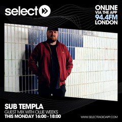 Select Radio - Sub Templa Guest Mix w/Ollie Weeks (11th April 2022)