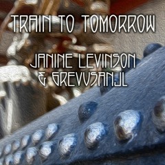 Train To Tomorrow | Janine Levinson & GrevusAnjl