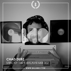 Strictly 140 X Balamii Mix 002 - CHAD DUBZ