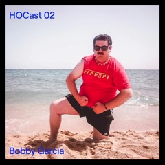 HOCast #02 - Bobby Garcia