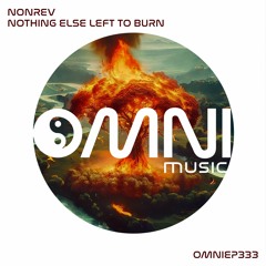 OUT NOW: NONREV - NOTHING LEFT TO BURN (OmniEP333)