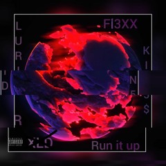 (Run It Up) f.t FL3XX.KIN5S