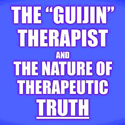 THE GUIJIN THERAPIST & THE NATURE OF THERAPEUTIC TRUTH