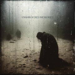 Unshrouded Memories