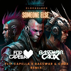 ClockClock - Someone Else (Flip Capella ft. BassWar & CaoX Hardstyle Bootleg)
