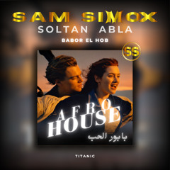 Babor El Hob - Titanic - Soltan ft Abla ( Sam Simox Remix ) Afro House