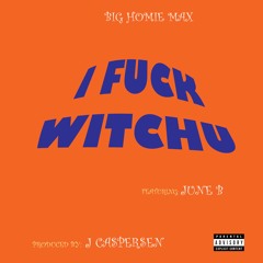 I Fuck Witchu (feat. June B)