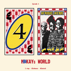 MOKAYs WORLD EP4 AFRIQUE LIKE ME [3STEP, AFROHOUSE, AFROTECH]