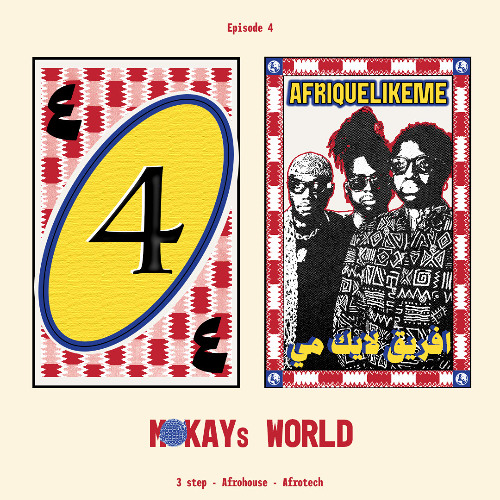 MOKAYs WORLD EP4 AFRIQUE LIKE ME [3STEP, AFROHOUSE, AFROTECH]