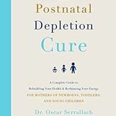 [Read] PDF EBOOK EPUB KINDLE The Postnatal Depletion Cure: A Complete Guide to Rebuil