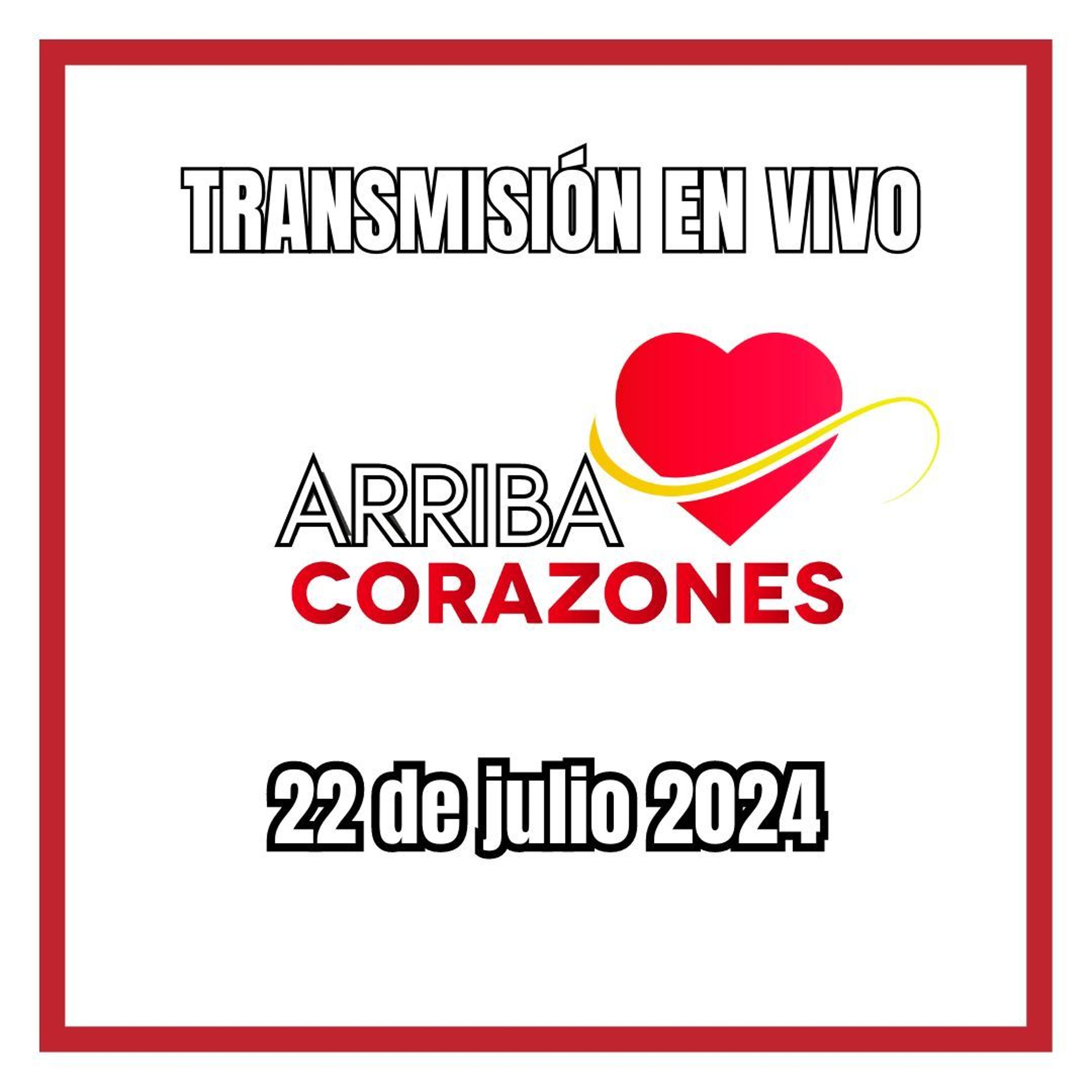 ARRIBA CORAZONES 22 DE JULIO 20240 episode artwork