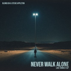 Never Walk Alone (Luis Torres Flip) *FREE DOWNLOAD*