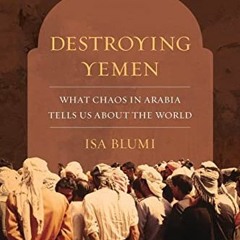 ( WM3 ) Destroying Yemen: What Chaos in Arabia Tells Us about the World by  Isa Blumi ( u1Wz )