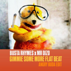 Busta Rhymes x Mr Oizo - Gimme Some More Flat Beat (Angry Buda Edit)