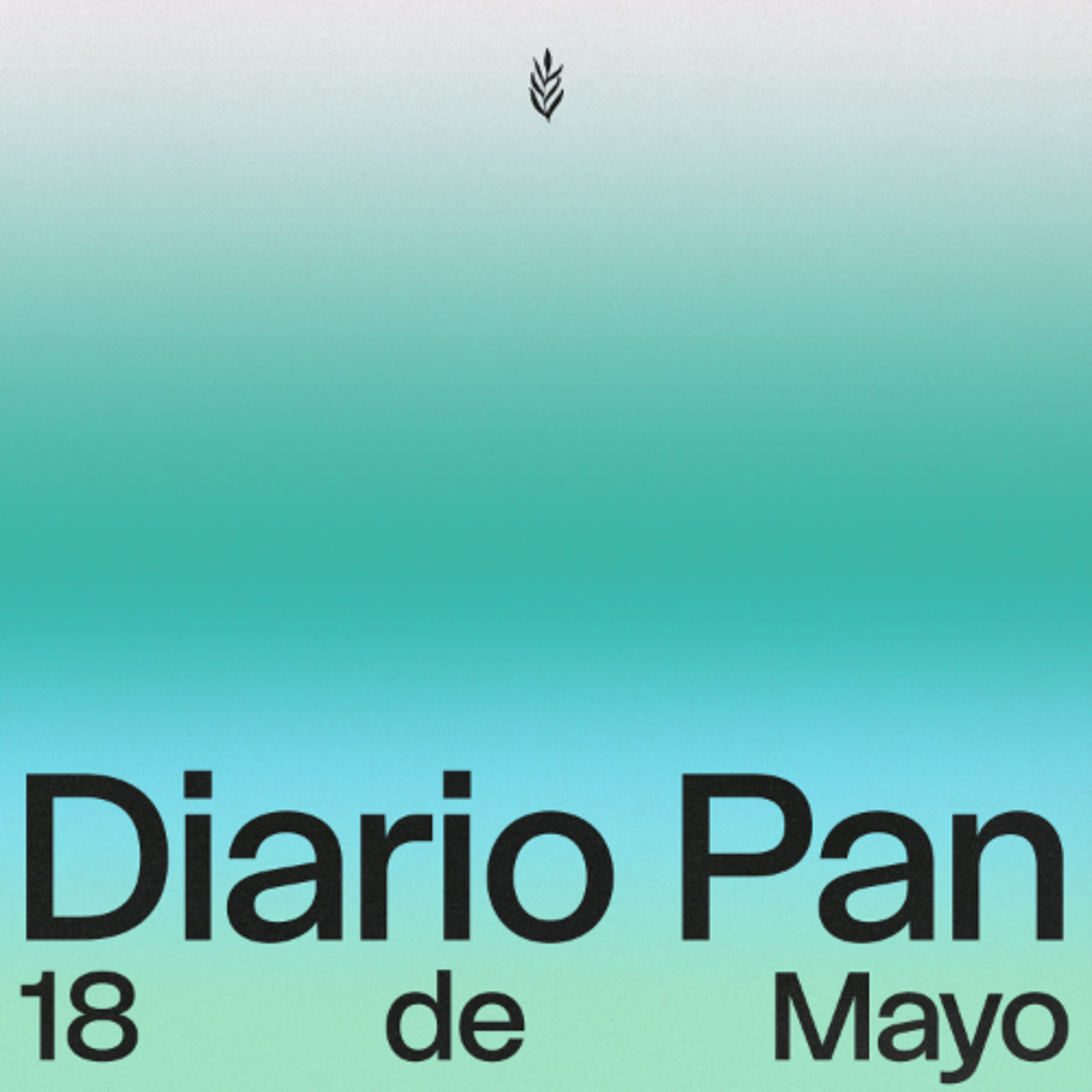 Devocional Diario Pan 18 de Mayo #DiarioPan