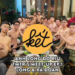 Anh Long Đờ Riu | TMTR'S MEET-UP EP.1 | FULL DJ LIVE SET AT ‪KẾT