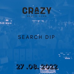Search DIP @ Crazy Beach Club  (27.08.2022)