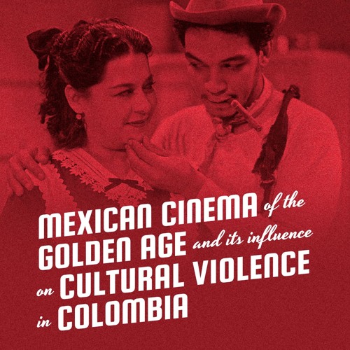 Mexican cinema of the golden age and its influence on cultural violence in Colombia
