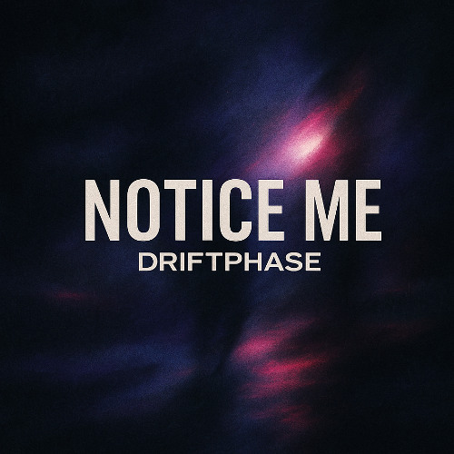 Driftphase - Notice Me