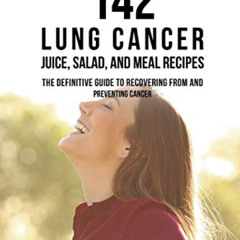 [ACCESS] EPUB 📍 142 Lung Cancer Juice, Salad, and Meal Recipes: The Definitive Guide