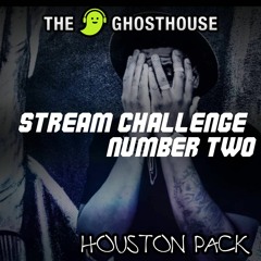 GHOSTHOUSE Stream Challenge 2: HOUSTON
