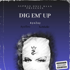 Dig Em’ Up Feat. AyoTeo X XoMa$e