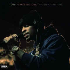 Toosii - Favorite Song (Midnight Session)[Full Audio]