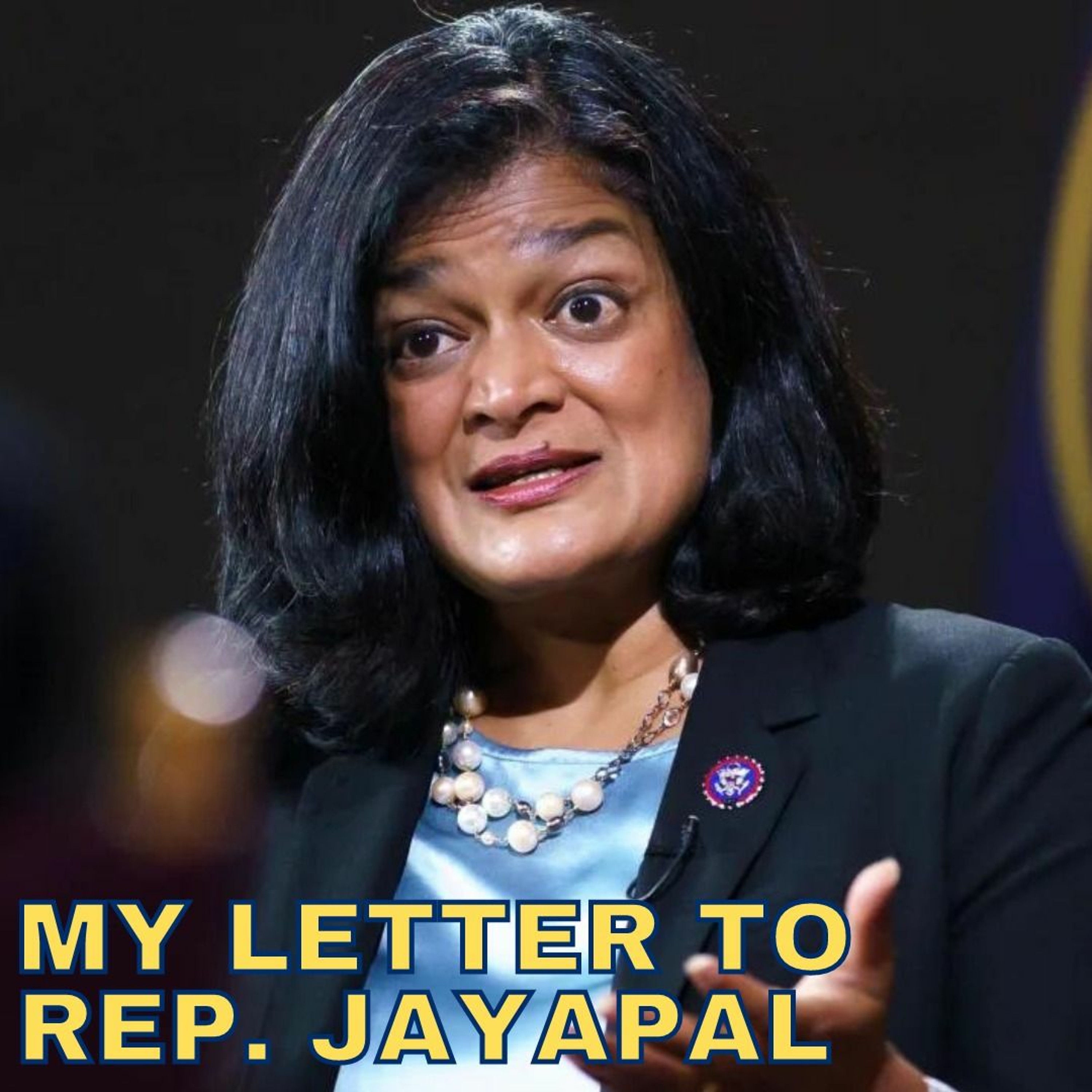 MY LETTER TO CONGRESSWOMAN JAYAPAL episode artwork