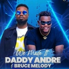 Daddy Andre Feat. Bruce Melody- We Made It ( Remix 2023 )