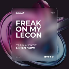 FREAK ON MY LECON - JXXZY