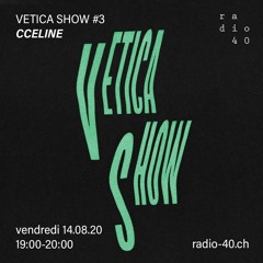 Vetica Show #3 - CCÉLINE - 14.08.20