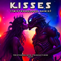 Kisses (Twistedreload Remix)