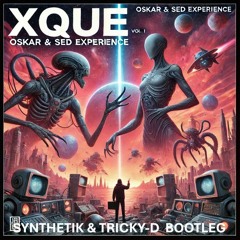 Xque Vol. 1 - Oskar & Sed Experience [Synthetik & Tricky-D Bootleg] [Master]