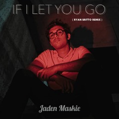 Jaden Maskie - If I Let You Go (Ryan Britto Remix)