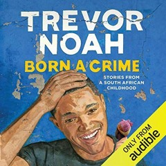 Free Audiobook 🎧 : Born a Crime, by Trevor Noah