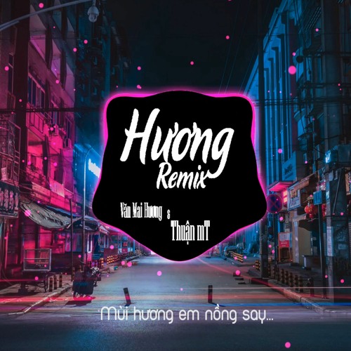 Mùi Hương Em Nồng Say Remix Vinahouse / Thuận MT Remix / Văn Mai Hương
