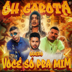 ORUAM FT. ZÉ FELIPE, MC TUTO E RODRIGO DO CN - OH GAROTA QUERO VOCÊ SÓ PRA MIM (DJ DIGUINHO)