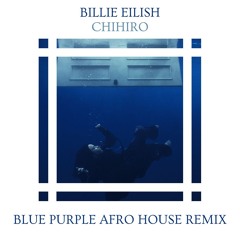 Billie Eilish - CHIHIRO (Blue Purple Afro House Remix)
