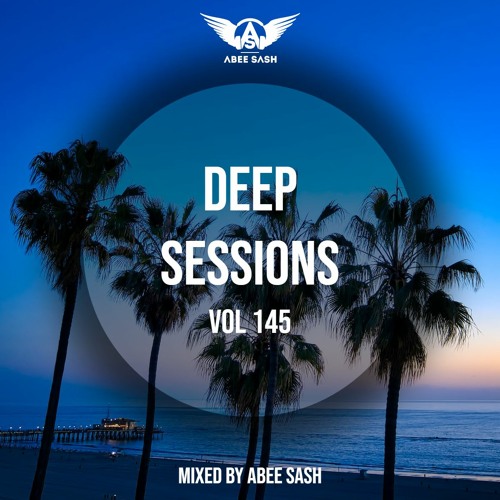Deep Sessions - Vol 145 ★ Mixed By Abee Sash