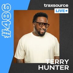 Traxsource LIVE! #486 with Terry Hunter