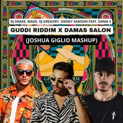 Dj Snake, Wade, DJ Gregory, Sidney Samson - Guddi Riddim X Damas Salon (Joshua Giglio Mashup)