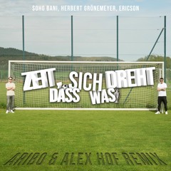 $OHO BANI, Herbert Grönemeyer, Ericson - ZEIT, DASS SICH WAS DREHT (Aribo & Alex Hof Remix)