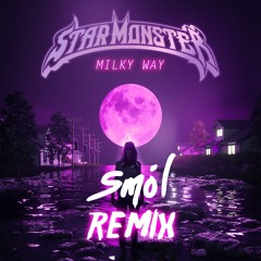 Star Monster - Milky Way (Smol Remix)