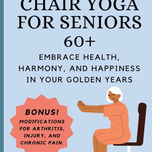 Stream ^Ebook 📕 Chair Yoga for Seniors 60+ Embrace Health, Harmony