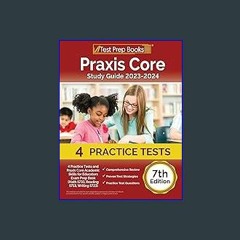 {DOWNLOAD} ❤ Praxis Core Study Guide 2023-2024: 4 Practice Tests and Praxis Core Academic Skills f