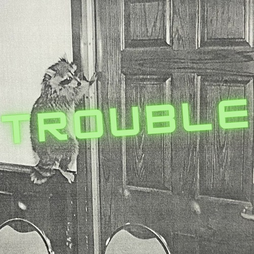 Trouble