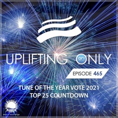 Uplifting Only 465 (Jan 6, 2022) - Tune of the Year Vote 2021 - Top 25 Countdown {WORK IN PROGRESS}