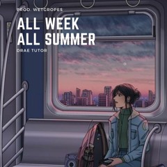 All Week, All Summer (Prod. wetgropes)
