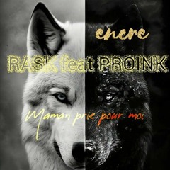 PROINK feat RASK' Maman prie pour moi '